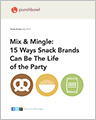 Mix & Mingle: 15 Ways Snack Brands Can Be the Life of the Party