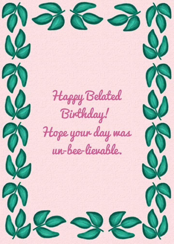 Happy Bee-lated Birthday card inside right